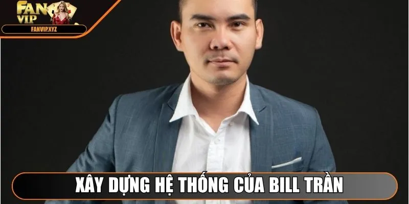 Xây dựng hệ thống của tác giả Bill Trần