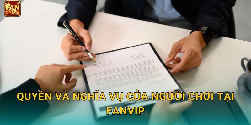 Quyền và nghĩa vụ của người chơi tại Fanvip