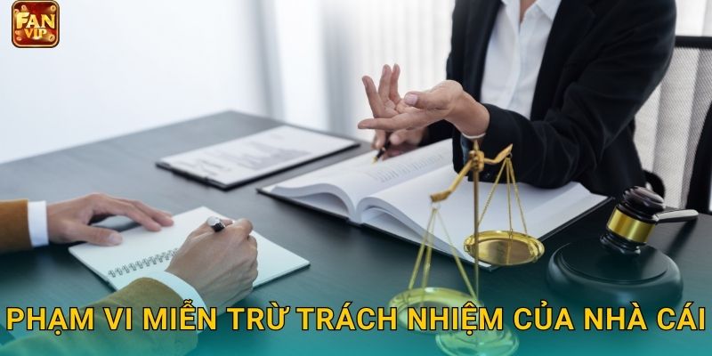 Phạm vi miễn trừ trách nhiệm của nhà cái
