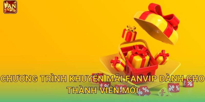 Chương trình khuyến mãi Fanvip dành cho thành viên mới