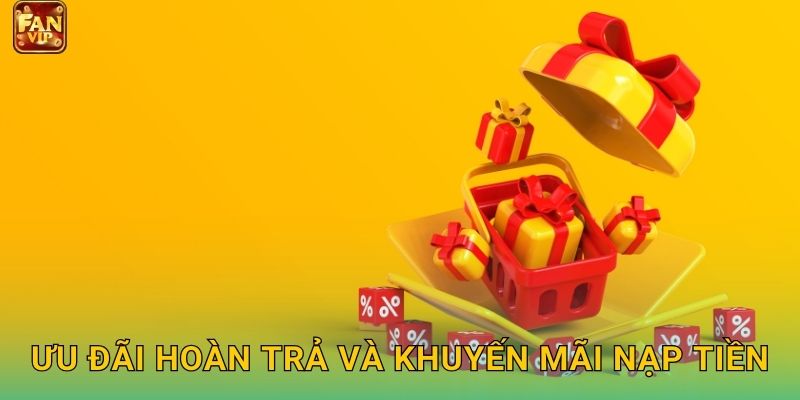Ưu đãi hoàn trả và khuyến mãi nạp tiền