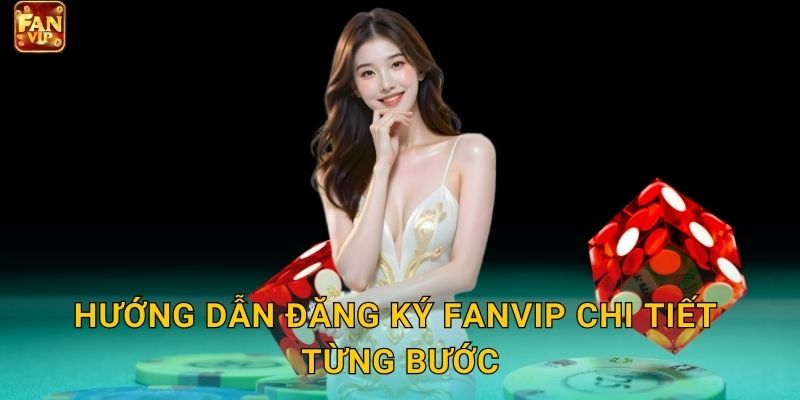 Hướng dẫn đăng ký Fanvip chi tiết từng bước