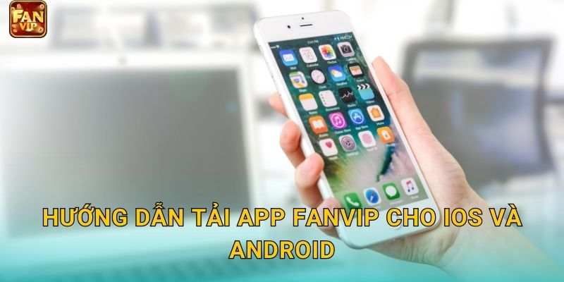 Hướng dẫn tải app Fanvip cho iOS và Android