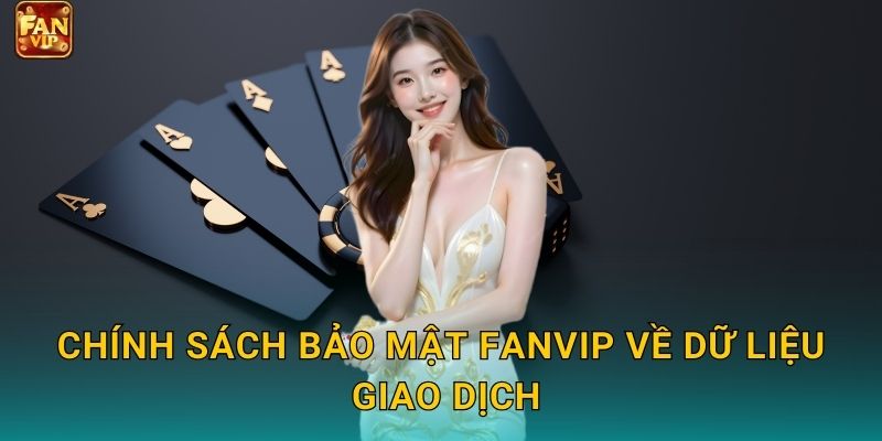 Chính sách bảo mật Fanvip về dữ liệu giao dịch