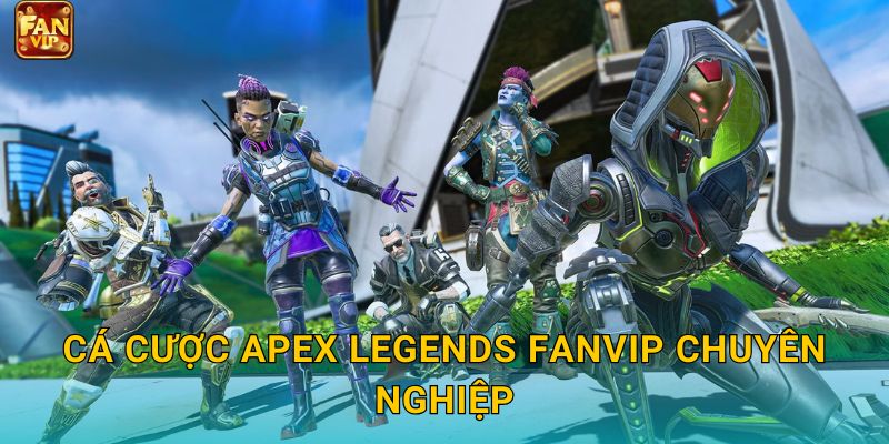 Cá cược Apex Legends Fanvip chuyên nghiệp